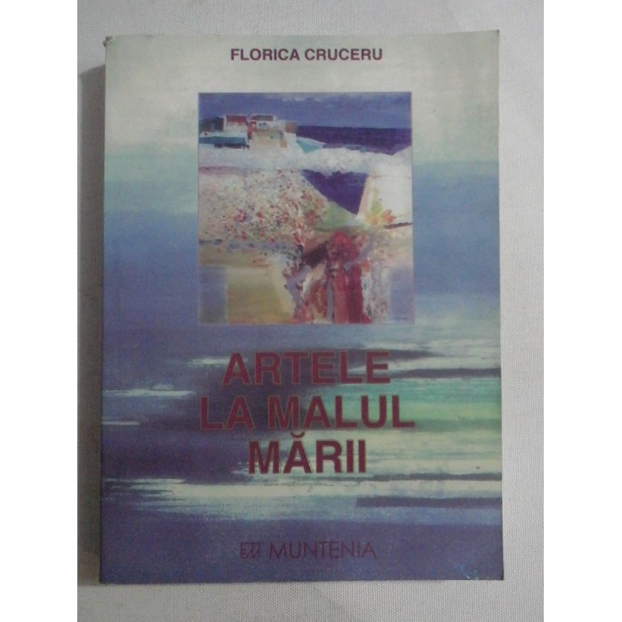 ARTELE LA MALUL MARII - FLORICA CRUCERU - (autograf si dedicatie)